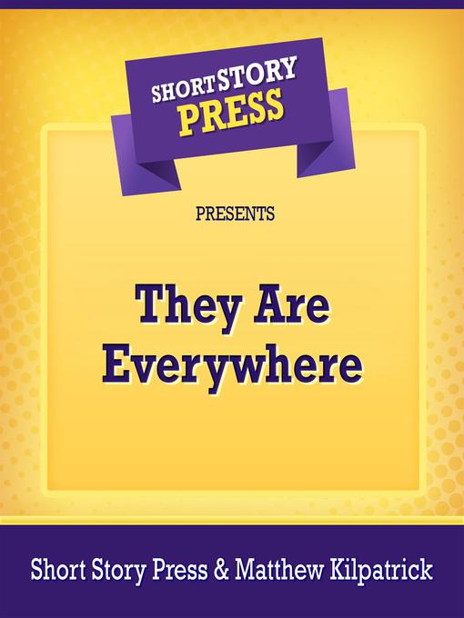 Title details for Short Story Press Presents They Are Everywhere by Short Story Press - Wait list